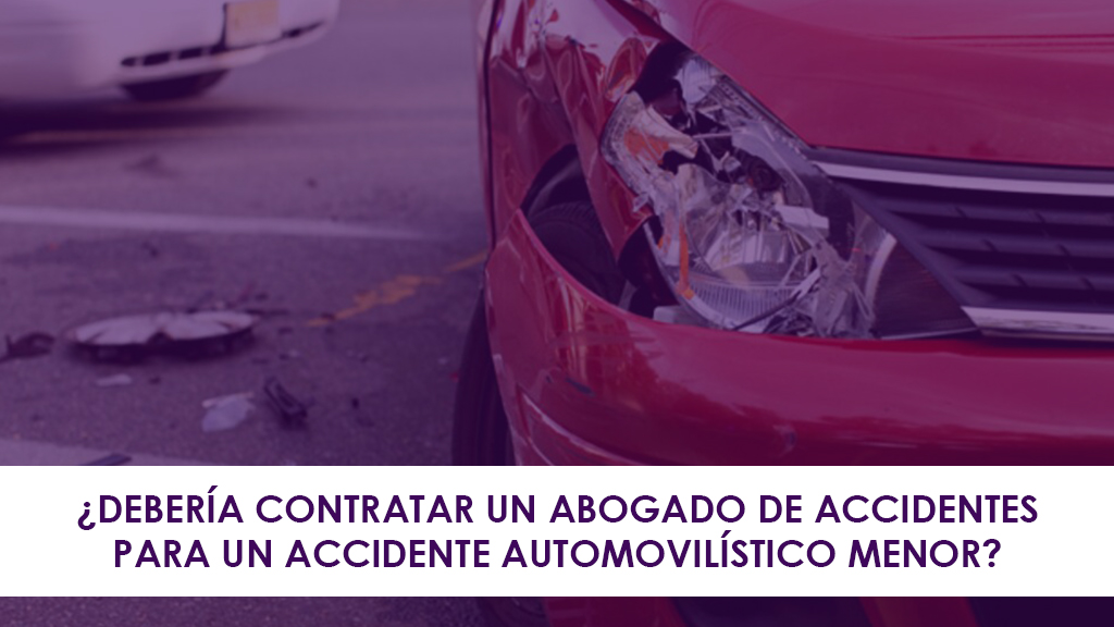 ¿Debería Contratar un Abogado de Accidentes Para un Accidente Automovilístico menor?