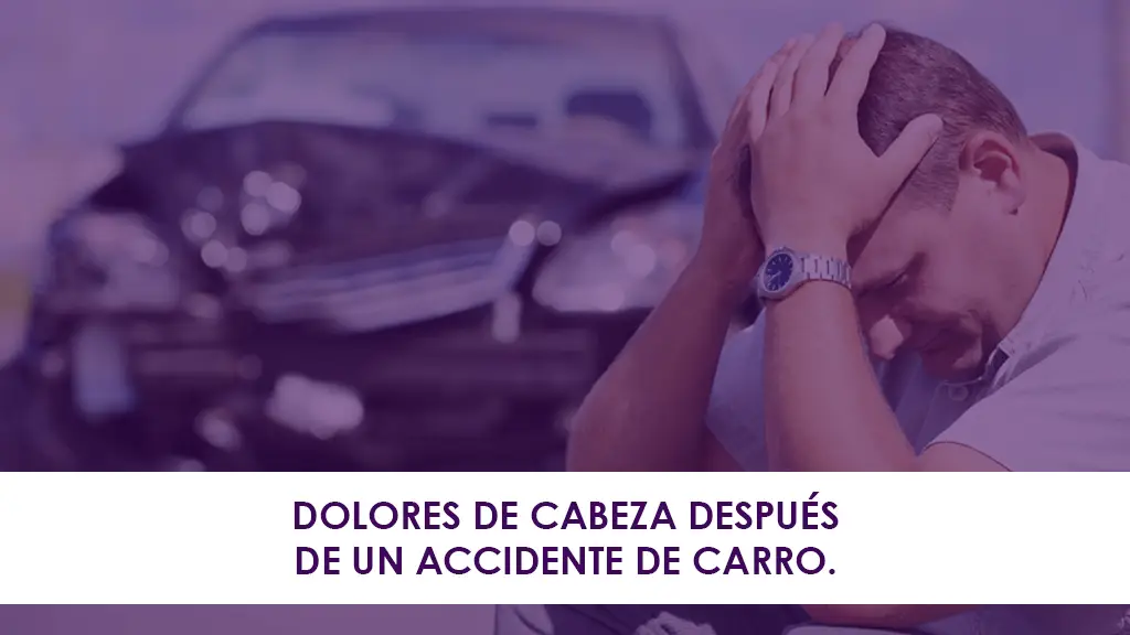 Dolores de Cabeza Después de un Accidente de Carro.