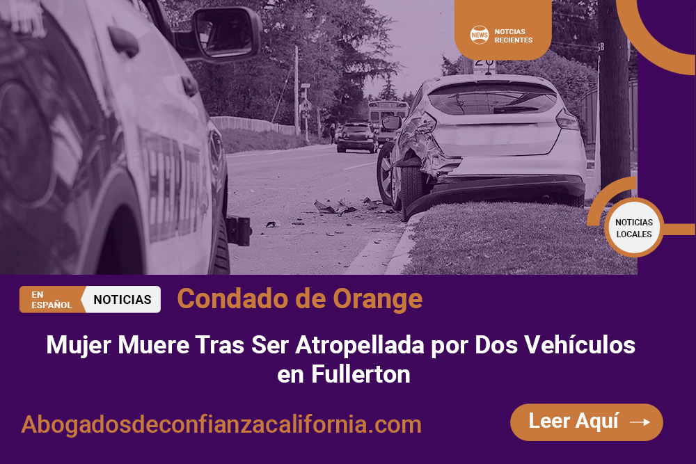 mujer Atropellada por Dos Vehículos en Fullerton